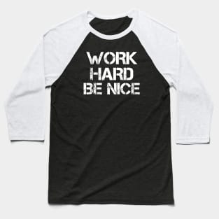 Work Hard. Be Nice. Still Live Funny Baseball T-Shirt